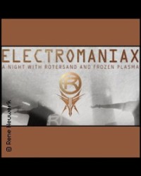 Electromaniax - a Night with Rotersand & Frozen Plasma 