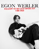 Egon Werler - Vielleicht ist das jetzt unsere Zeit Tour 2024