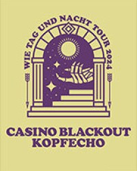 Casino Blackout & Kopfecho - Wie Tag und Nacht Tour 2024